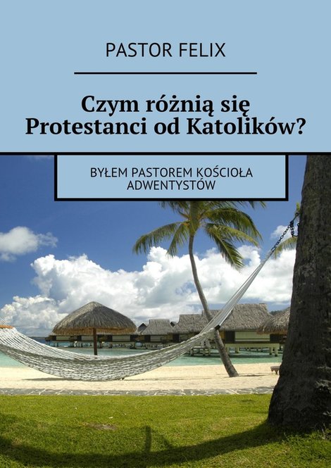 ebooki: Czym r&oacute;żnią&nbsp;się protestanci od&nbsp;katolik&oacute;w &ndash; ebook