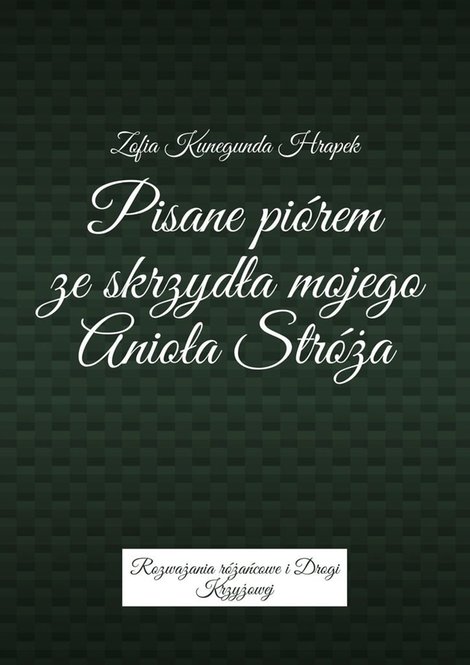 ebooki: Pisane pi&oacute;rem ze skrzydła mojego Anioła Str&oacute;ża &ndash; ebook