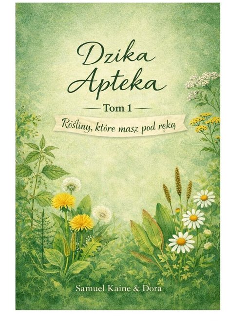 ebooki: Dzika apteka&nbsp;&mdash; TOM 1&nbsp;&mdash; Rośliny, kt&oacute;re masz pod&nbsp;ręką &ndash; ebook