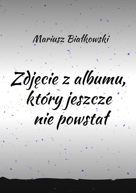 ebooki: Zdjęcie z albumu, który jeszcze nie powstał – ebook