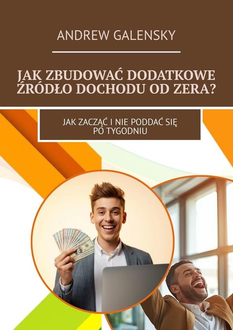 ebooki: Jak zbudować dodatkowe źr&oacute;dło dochodu od zera? &ndash; ebook