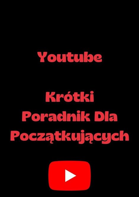 ebooki: Youtube&nbsp;&mdash; Kr&oacute;tki Poradnik Dla&nbsp;Początkujących &ndash; ebook