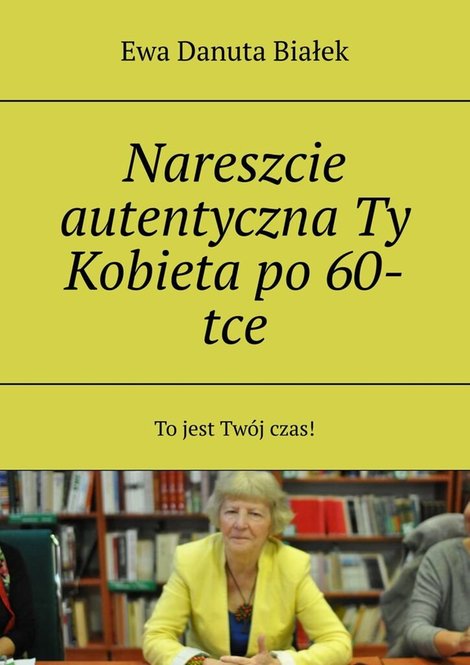 ebooki: Nareszcie autentyczna Ty Kobieta po 60-tce – ebook