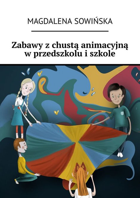 ebooki: Zabawy z&nbsp;chustą animacyjną w&nbsp;przedszkolu i&nbsp;szkole &ndash; ebook