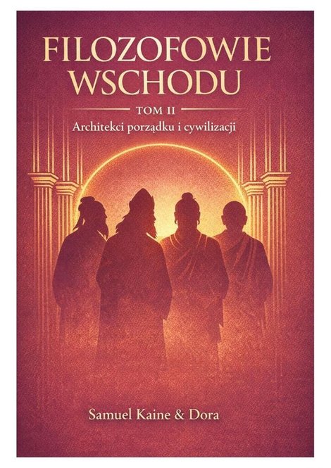 ebooki: Najważniejsi filozofowie Wschodu&nbsp;&mdash; TOM 2&nbsp;&mdash; Architekci porządku i&nbsp;cywilizacji &ndash; ebook