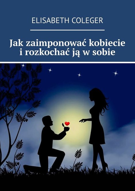 ebooki: Jak&nbsp;zaimponować kobiecie i&nbsp;rozkochać ją w&nbsp;sobie &ndash; ebook