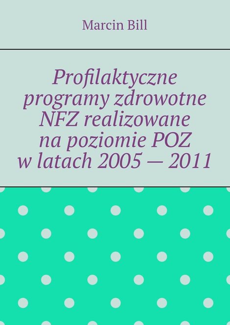 ebooki: Profilaktyczne programy zdrowotne NFZ realizowane na&nbsp;poziomie POZ w&nbsp;latach 2005&nbsp;&mdash; 2011 &ndash; ebook