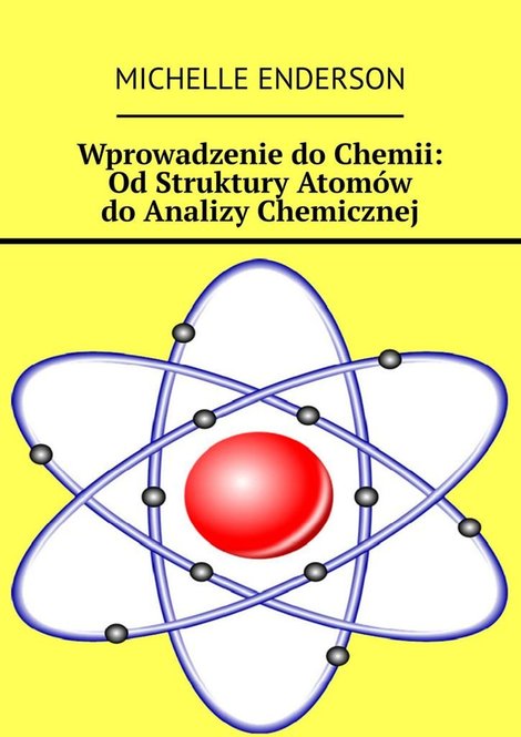 ebooki: Wprowadzenie do&nbsp;Chemii: Od&nbsp;Struktury Atom&oacute;w do&nbsp;Analizy Chemicznej &ndash; ebook