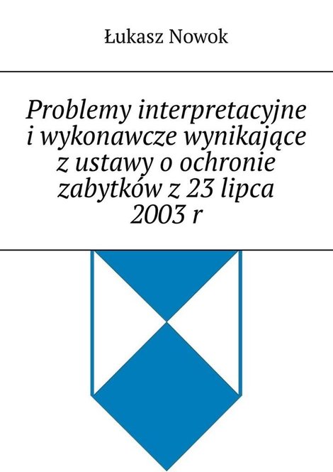 ebooki: Problemy interpretacyjne i&nbsp;wykonawcze wynikające z&nbsp;ustawy o&nbsp;ochronie zabytk&oacute;w z&nbsp;23 lipca 2003&nbsp;r &ndash; ebook