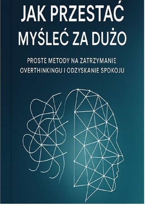 ebooki: Jak&nbsp;przestać myśleć za&nbsp;dużo. Proste metody za&nbsp;zatrzymanie overthinkingu i&nbsp;odzyskanie spokoju &ndash; ebook