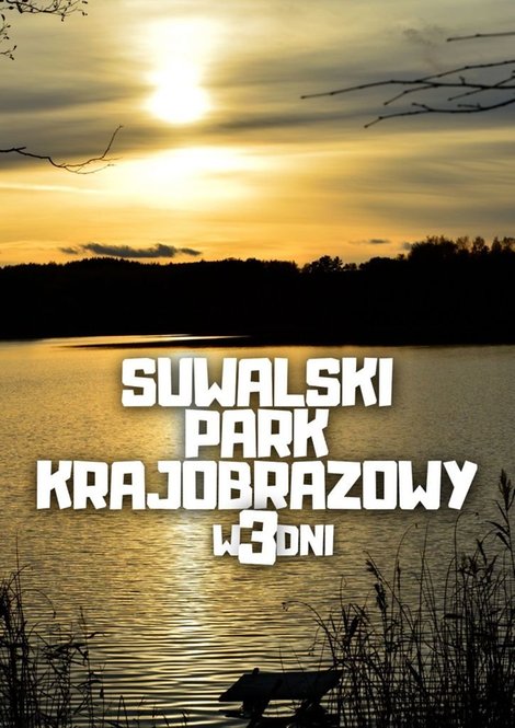 ebooki: Suwalski Park Krajobrazowy w&nbsp;3&nbsp;dni &ndash; ebook