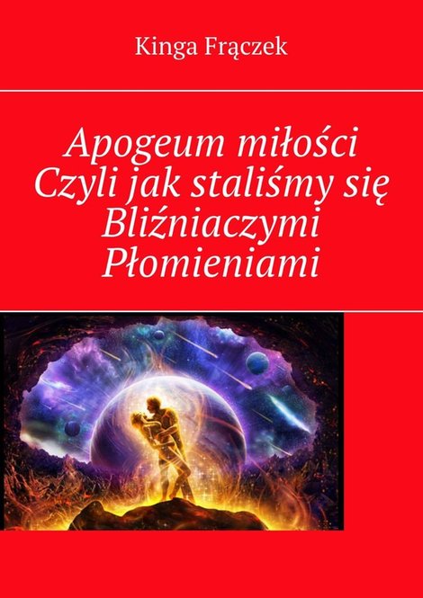 ebooki: Apogeum miłości Czyli jak staliśmy się Bliźniaczymi Płomieniami – ebook