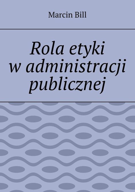 ebooki: Rola etyki w&nbsp;administracji publicznej &ndash; ebook