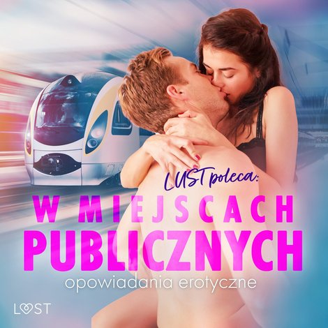 audiobooki: LUST poleca: W miejscach publicznych - opowiadania erotyczne &ndash; audiobook