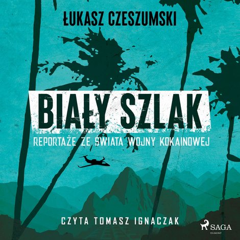 audiobooki: Biały szlak. Reportaże ze świata wojny kokainowej &ndash; audiobook