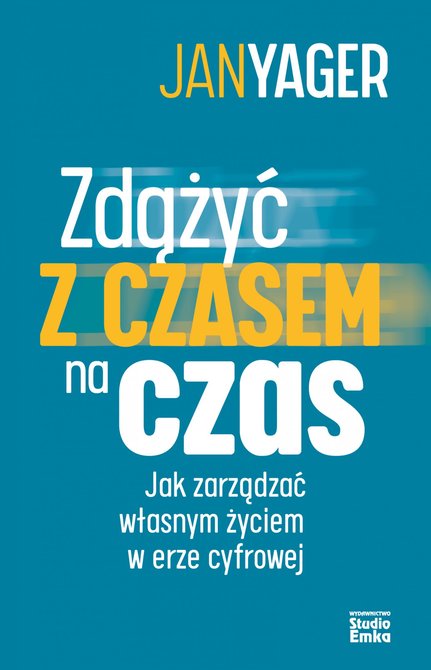 ebooki: Zdążyć z czasem na czas. Jak zarządzać własnym życiem w erze cyfrowej &ndash; ebook