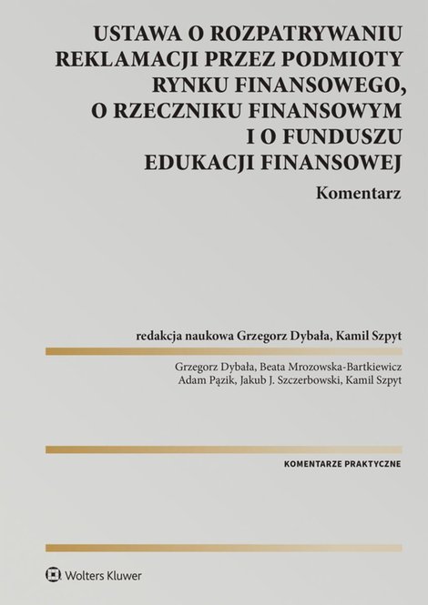 ebooki: Ustawa o rozpatrywaniu reklamacji przez podmioty rynku finansowego, o Rzeczniku Finansowym i o Funduszu Edukacji Finansowej. Komentarz &ndash; ebook