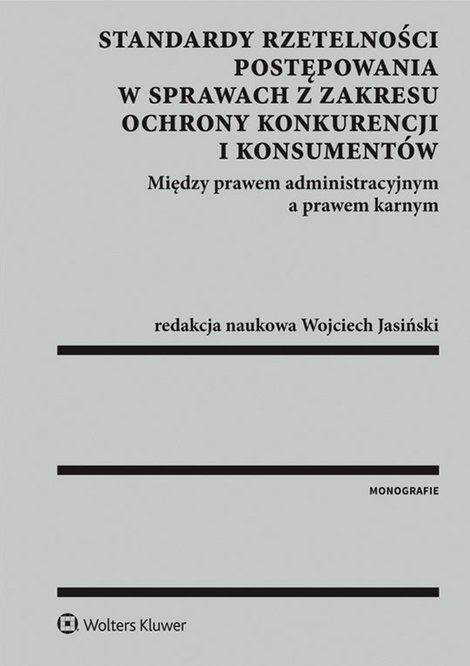 ebooki: Standardy rzetelności postępowania w sprawach z zakresu ochrony konkurencji i konsument&oacute;w. Między prawem administracyjnym a prawem karnym &ndash; ebook