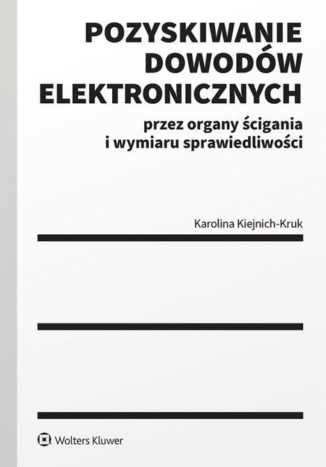 ebooki: Pozyskiwanie dowod&oacute;w elektronicznych przez organy ścigania i wymiaru sprawiedliwości &ndash; ebook