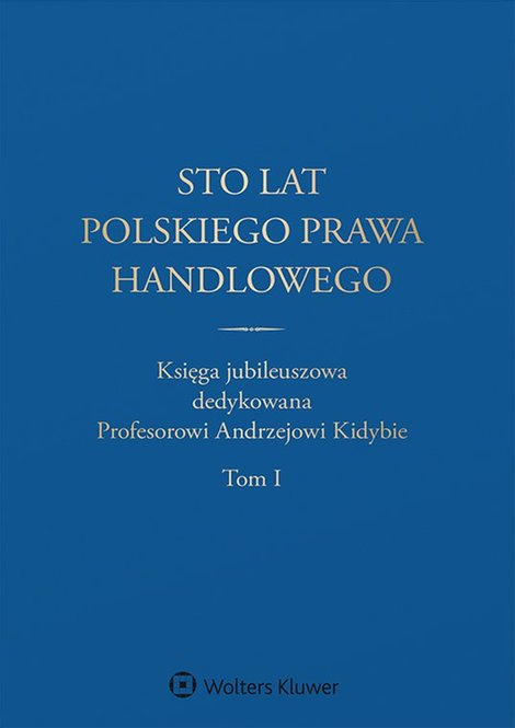 ebooki: Sto lat polskiego prawa handlowego. Księga jubileuszowa dedykowana Profesorowi Andrzejowi Kidybie. Tom I i II &ndash; ebook