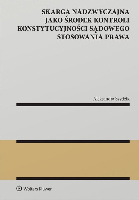 ebooki: Skarga nadzwyczajna jako środek kontroli konstytucyjności sądowego stosowania prawa – ebook