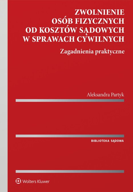 ebooki: Zwolnienie os&oacute;b fizycznych od koszt&oacute;w sądowych w sprawach cywilnych. Zagadnienia praktyczne &ndash; ebook