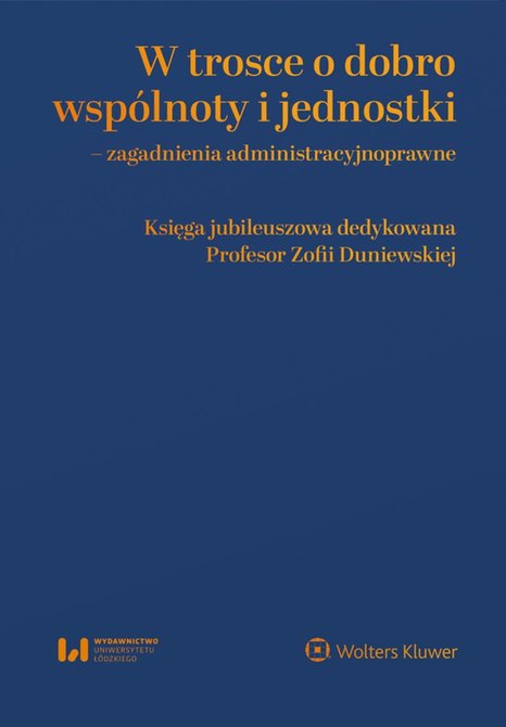 ebooki: W trosce o dobro wsp&oacute;lnoty i jednostki. Zagadnienia administracyjnoprawne. Księga jubileuszowa dedykowana Profesor Zofii Duniewskiej &ndash; ebook