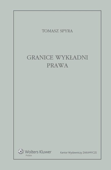 ebooki: Granice wykładni prawa. Znaczenie językowe tekstu prawnego jako granica wykładni &ndash; ebook