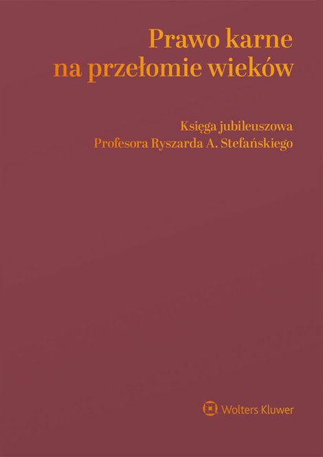 ebooki: Prawo karne na przełomie wiek&oacute;w. Księga jubileuszowa Profesora Ryszarda A. Stefańskiego &ndash; ebook