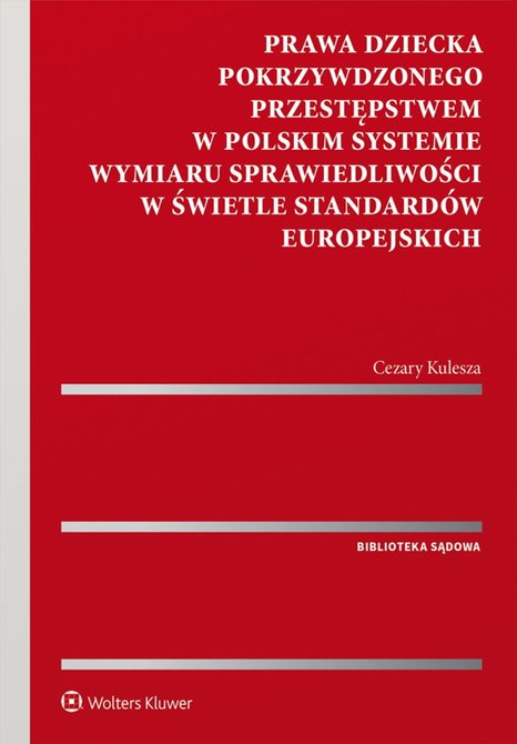 ebooki: Prawa dziecka pokrzywdzonego przestępstwem w polskim systemie wymiaru sprawiedliwości w świetle standard&oacute;w europejskich &ndash; ebook