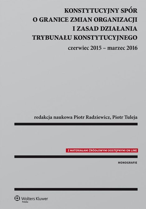 ebooki: Konstytucyjny sp&oacute;r o granice zmian organizacji i zasad działania Trybunału Konstytucyjnego: czerwiec 2015 - marzec 2016 &ndash; ebook