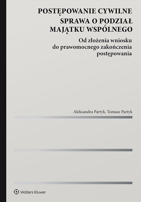 ebooki: Postępowanie cywilne. Sprawa o podział majątku wsp&oacute;lnego. Od złożenia wniosku do prawomocnego zakończenia postępowania &ndash; ebook
