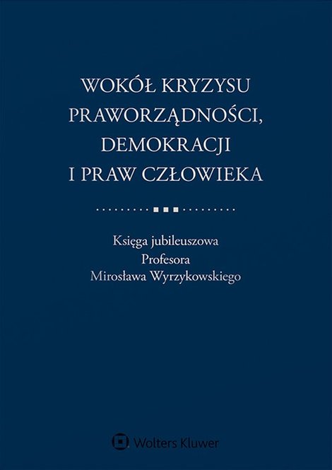 ebooki: Wok&oacute;ł kryzysu praworządności, demokracji i praw człowieka. Księga jubileuszowa Profesora Mirosława Wyrzykowskiego &ndash; ebook