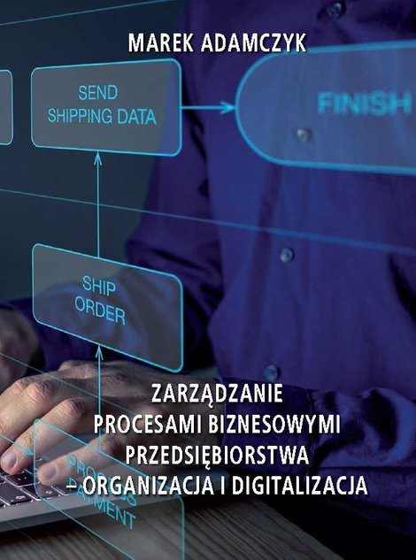 ebooki: Zarządzanie procesami biznesowymi przedsiębiorstwa - organizacja i digitalizacja – ebook