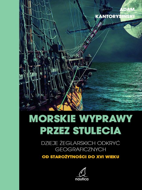 ebooki: Morskie wyprawy przez stulecia. Dzieje żeglarskich odkryć geograficznych od starożytności do XVI wieku &ndash; ebook