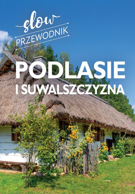 ebooki: Podlasie i Suwalszczyzna. Slow przewodnik &ndash; ebook