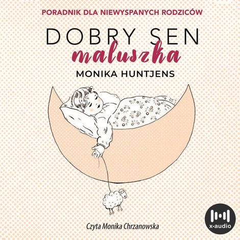 audiobooki: Dobry sen maluszka. Jak nauczyć dziecko spać. Poradnik dla niewyspanych rodzic&oacute;w &ndash; audiobook