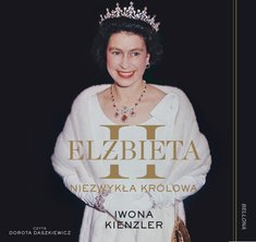Elżbieta II. Niezwykła królowa [audiobook mp3]