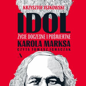 Idol. Życie doczesne i pośmiertne Karola Marksa – audiobook