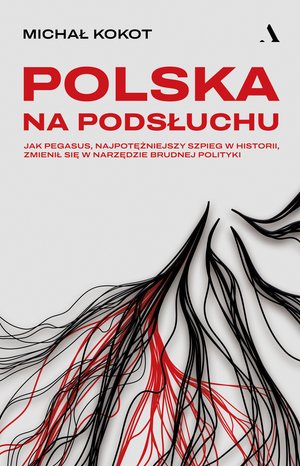 Polska na podsłuchu. Jak Pegasus, najpotężniejszy szpieg w historii, zmienił się w narzędzie brudnej polityki – ebook