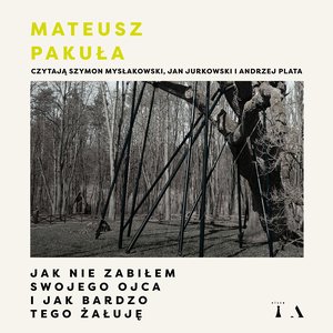 Jak nie zabiłem swojego ojca i jak bardzo tego żałuję – audiobook