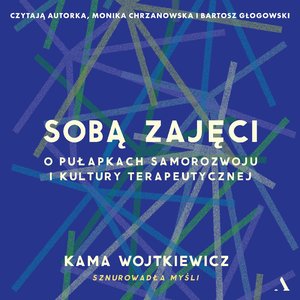 Praktyczna edukacja, samodoskonalenie, motywacja: Sobą zajęci. O pułapkach samorozwoju i kultury terapeutycznej – audiobook