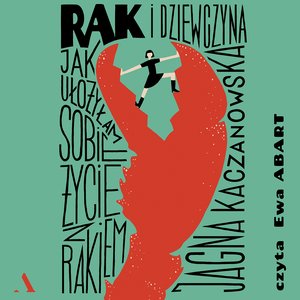 Rak i dziewczyna. Jak ułożyłam sobie życie z rakiem – audiobook