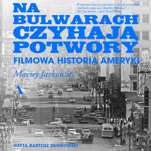 Na bulwarach czyhają potwory. Filmowa historia Ameryki – audiobook