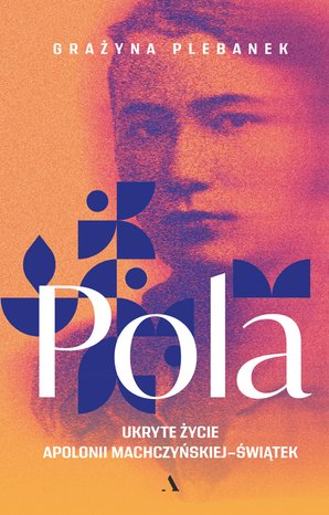 Pola. Ukryte życie Apolonii Machczyńskiej-Świątek – ebook
