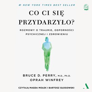 Co ci się przydarzyło? Rozmowy o traumie, odporności psychicznej i zdrowieniu – audiobook