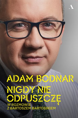 Nigdy nie odpuszczę. Adam Bodnar w rozmowie z Bartoszem Bartosikiem – ebook