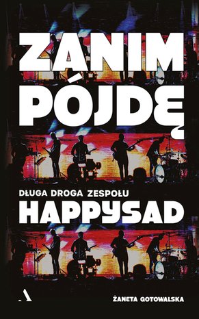 Zanim pojdę. Długa droga zespołu Happysad – ebook