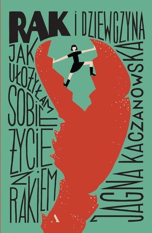 Rak i dziewczyna. Jak ułożyłam sobie życie z rakiem – ebook