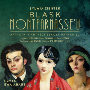 Blask Montparnasse'u. Artystki i artyści Szkoły Paryskiej – audiobook